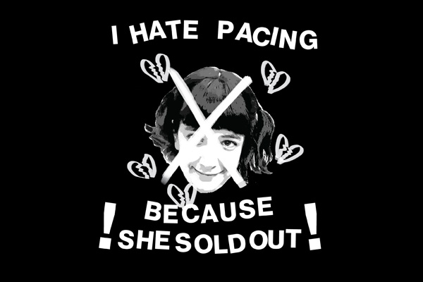 I Hate Pacing Because She Sold Out!